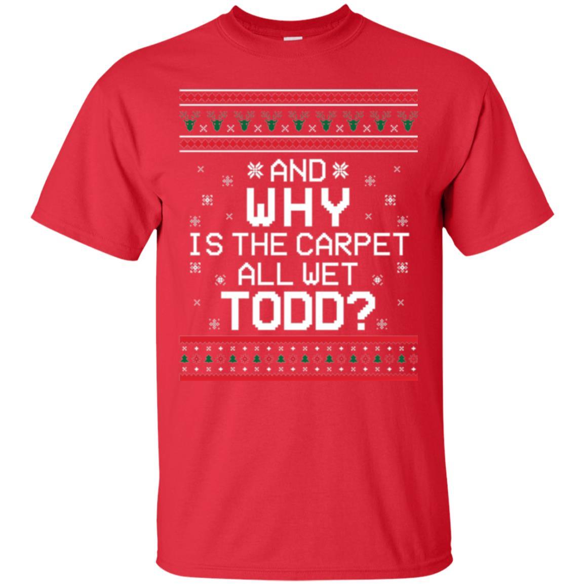 Christmas T-shirt And Why Is The Carpet All Wet Todd Red