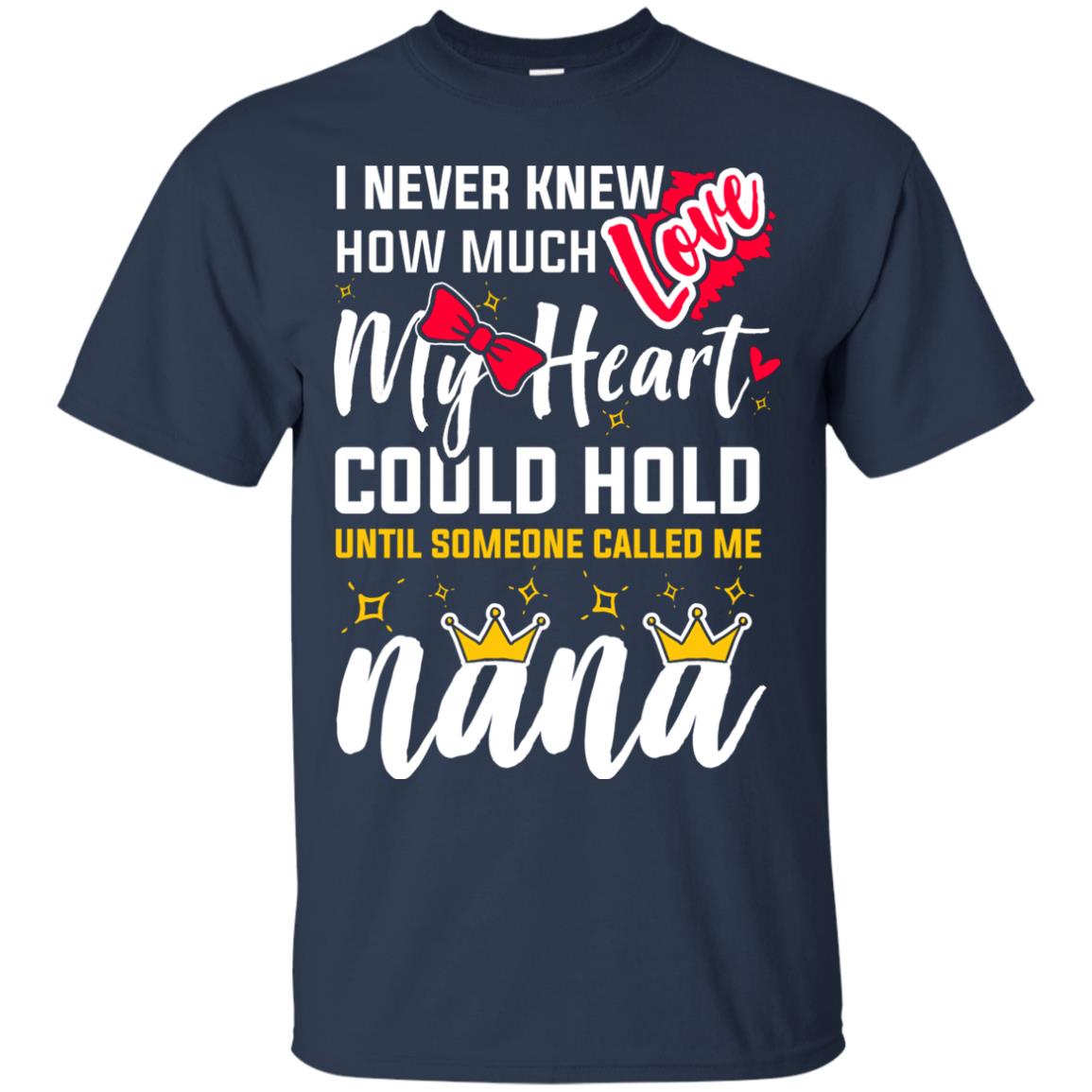 I Never Knew How Much Love My Heart Could Hold Until Someone Called Me Nana Navy