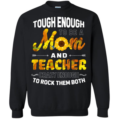 Tough Enough To Be A Mom And Teacher Crazy Enough To Rock Them Both Black