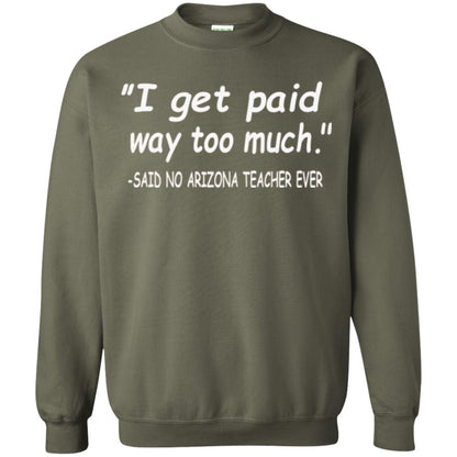 Arizona Teacher Shirt I Get Paid Way Too Much Shirt Military Green