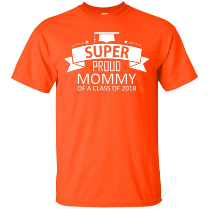 Super Proud Mommy Of A Class Of 2018 Shirt Orange