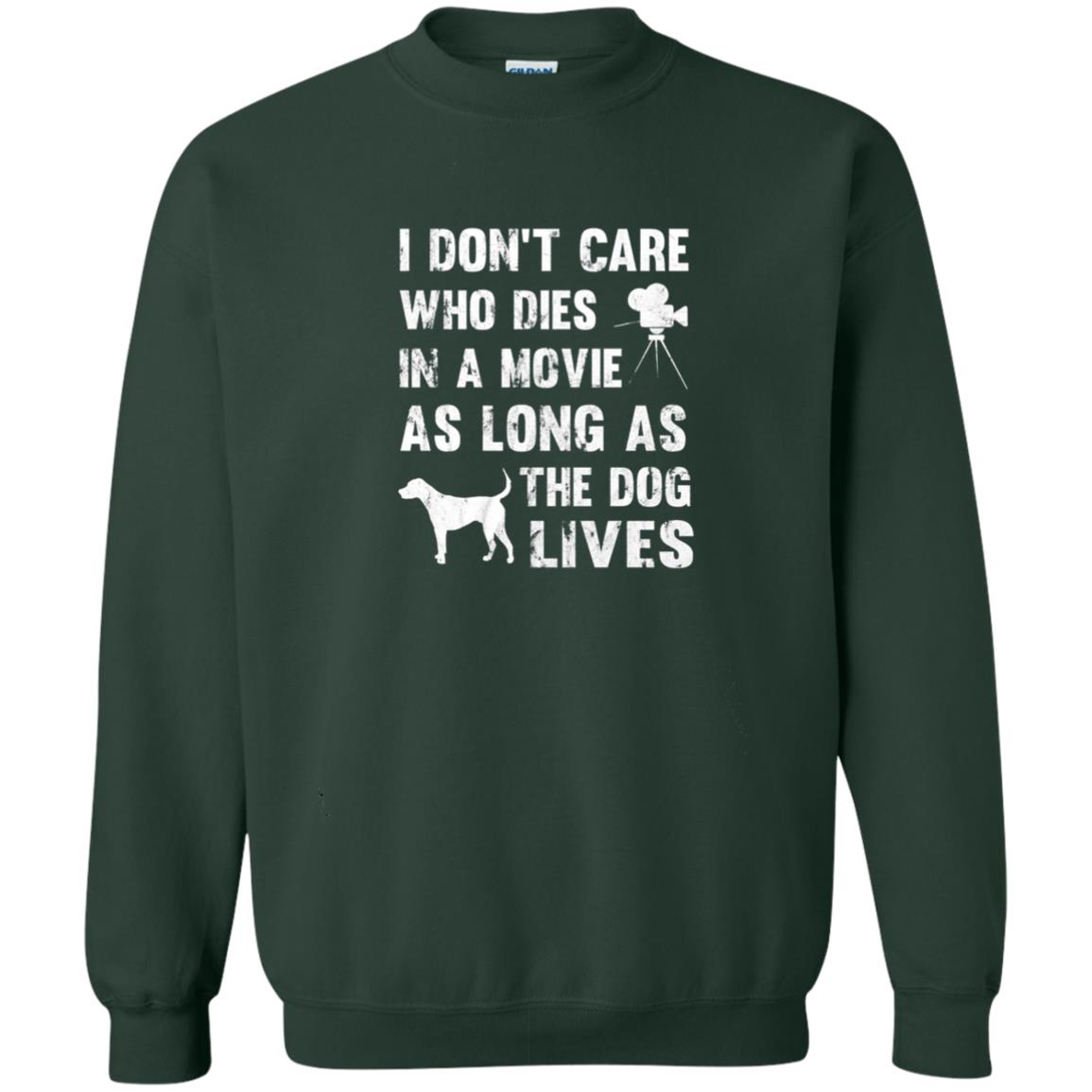 I Don_t Care Who Dies In Movie As Long As Dog Lives Dog Lover T-shirt Forest Green