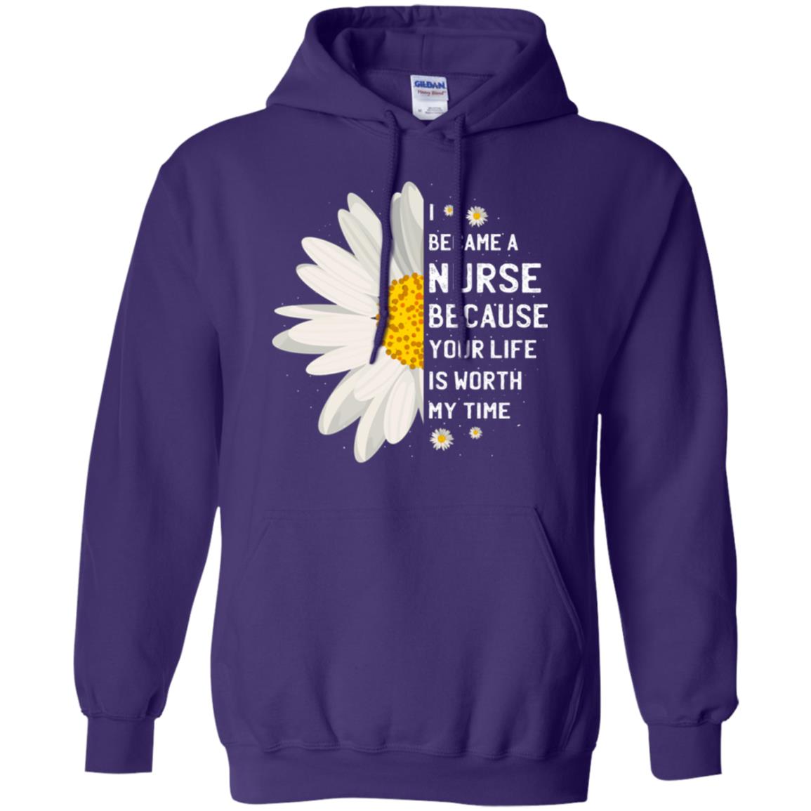 I Became A Nurse Because Your Life Is Worth My Time Best Quote Shirt Purple