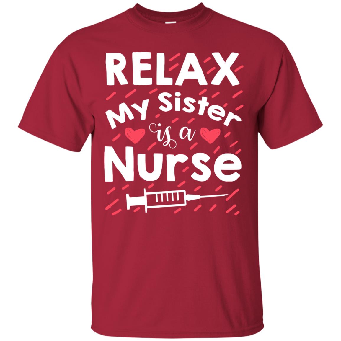 Relax My Sister Is A Nurse Shirt Cardinal