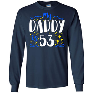 My Daddy Is 53 53rd Birthday Daddy Shirt For Sons Or DaughtersG240 Gildan LS Ultra Cotton T-Shirt
