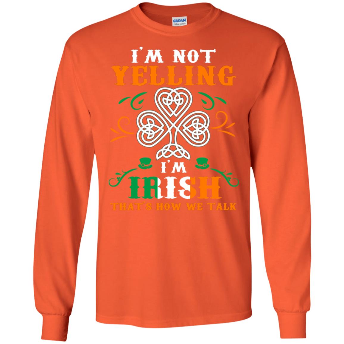 I'm Not Yelling I'm Irish That's How We Talk Ireland Gift Shirt Orange