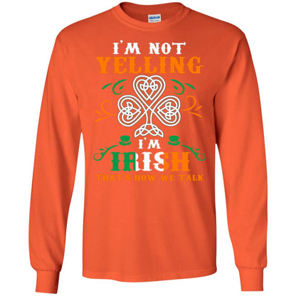I'm Not Yelling I'm Irish That's How We Talk Ireland Gift Shirt Orange