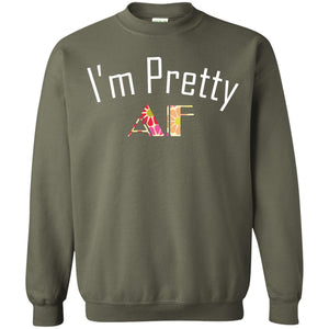 I Am Pretty Af ShirtG180 Gildan Crewneck Pullover Sweatshirt 8 oz.
