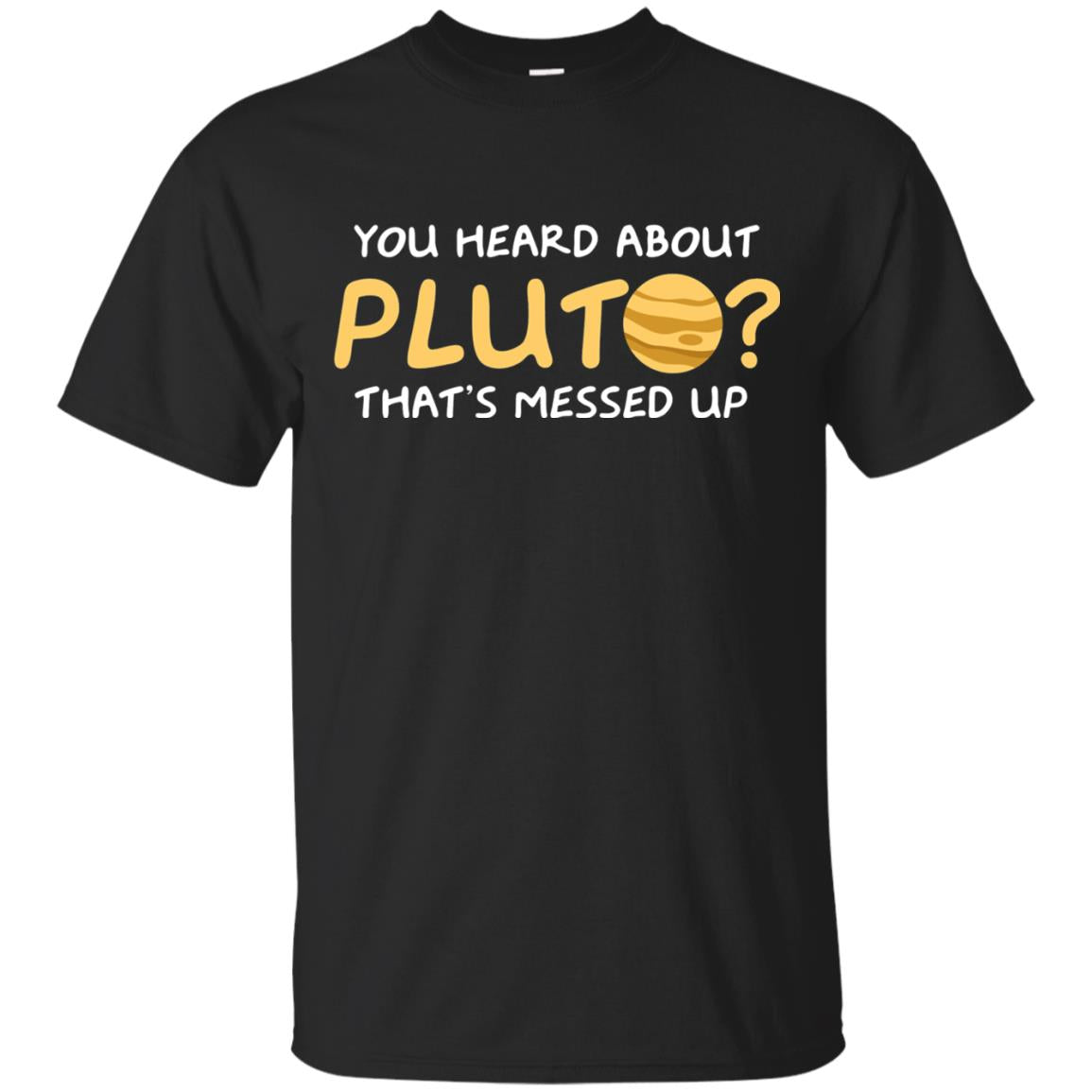 You Heard About Pluto That Is Messed Up Psych Shirt Black