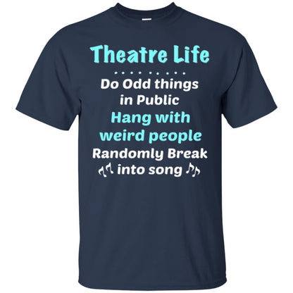 Music Lovers T-Shirt Theatre Life Do Odd Things In Public Hang With Weird People Navy
