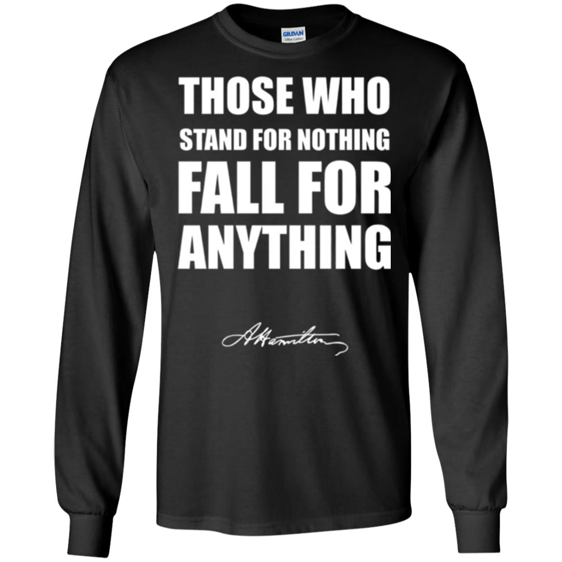 Alexander Hamilton. Those Who Stand For Nothing Fall For Anything Black