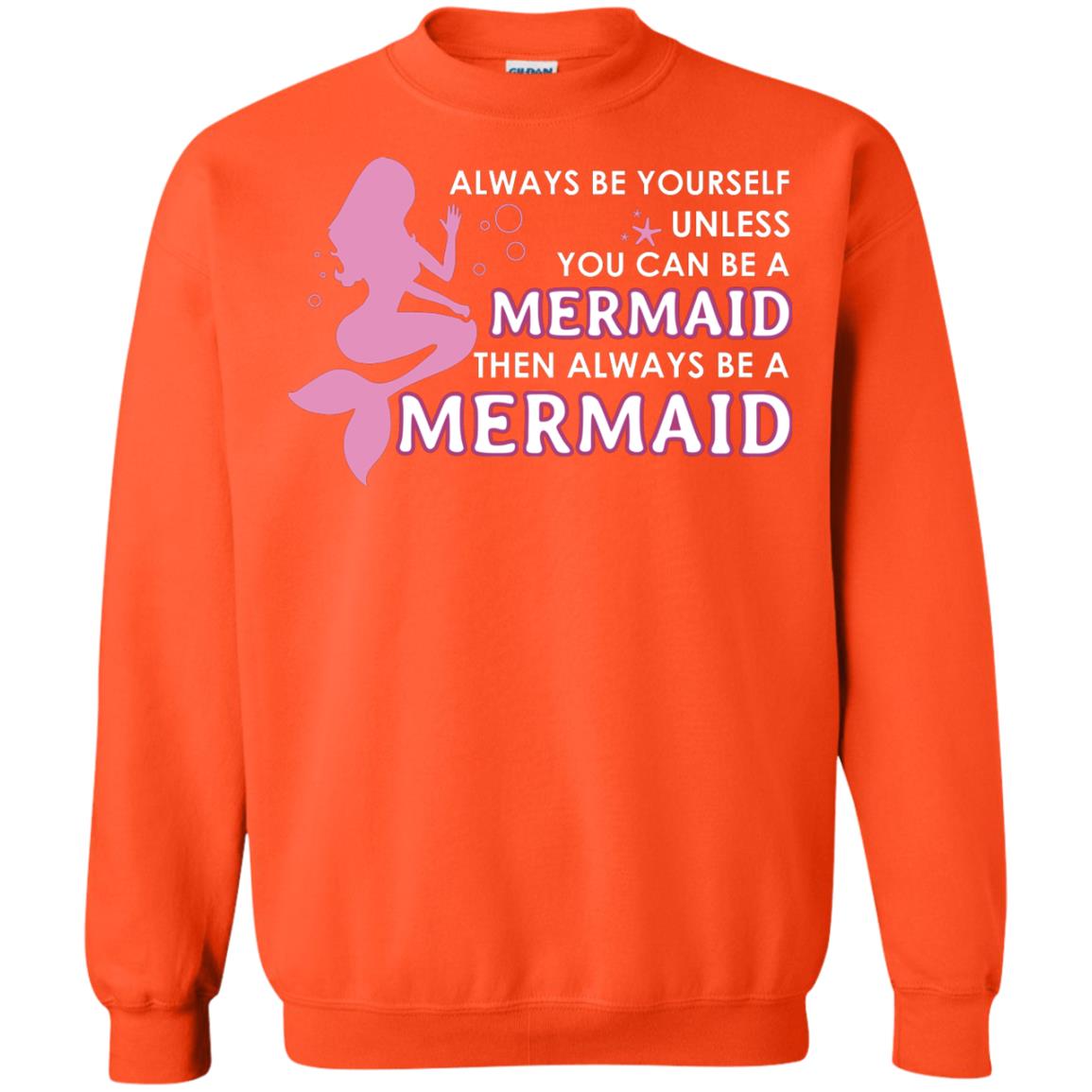 Always Be Yourself Unless You Can Be A Mermaid Then Always Be A Mermaid Shirt Orange