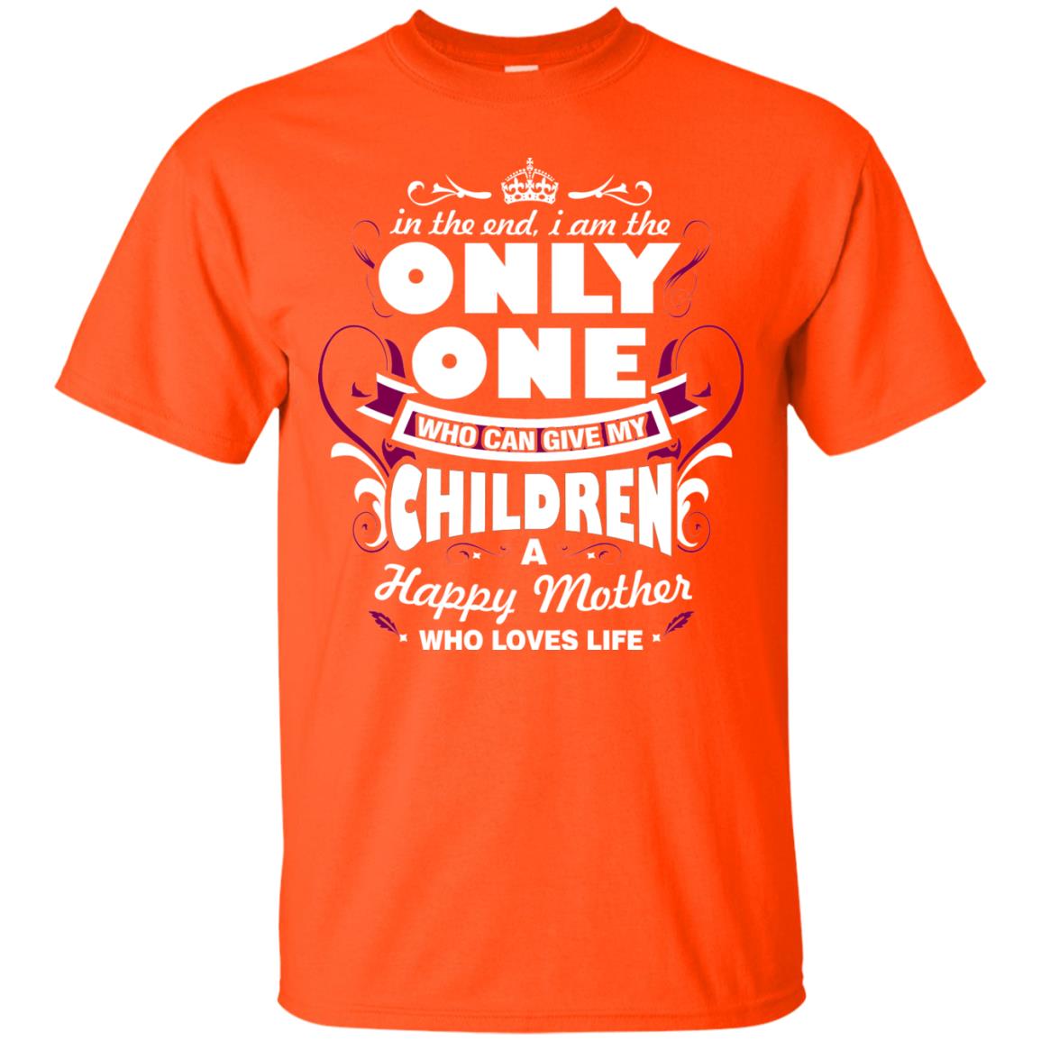 In The End I Am The Only One Who Can Give My Children A Happy Mother Who Loves Life Orange
