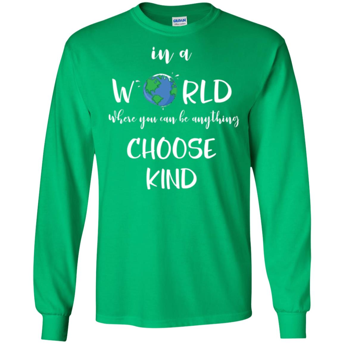Choose Kind T-shirt In A World Where You Can Be Anything Choose Kind Irish Green