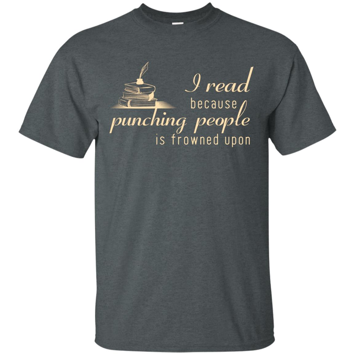 I Read Because Punching People Is Frowned Upon Reading Lovers Shirt Dark Heather