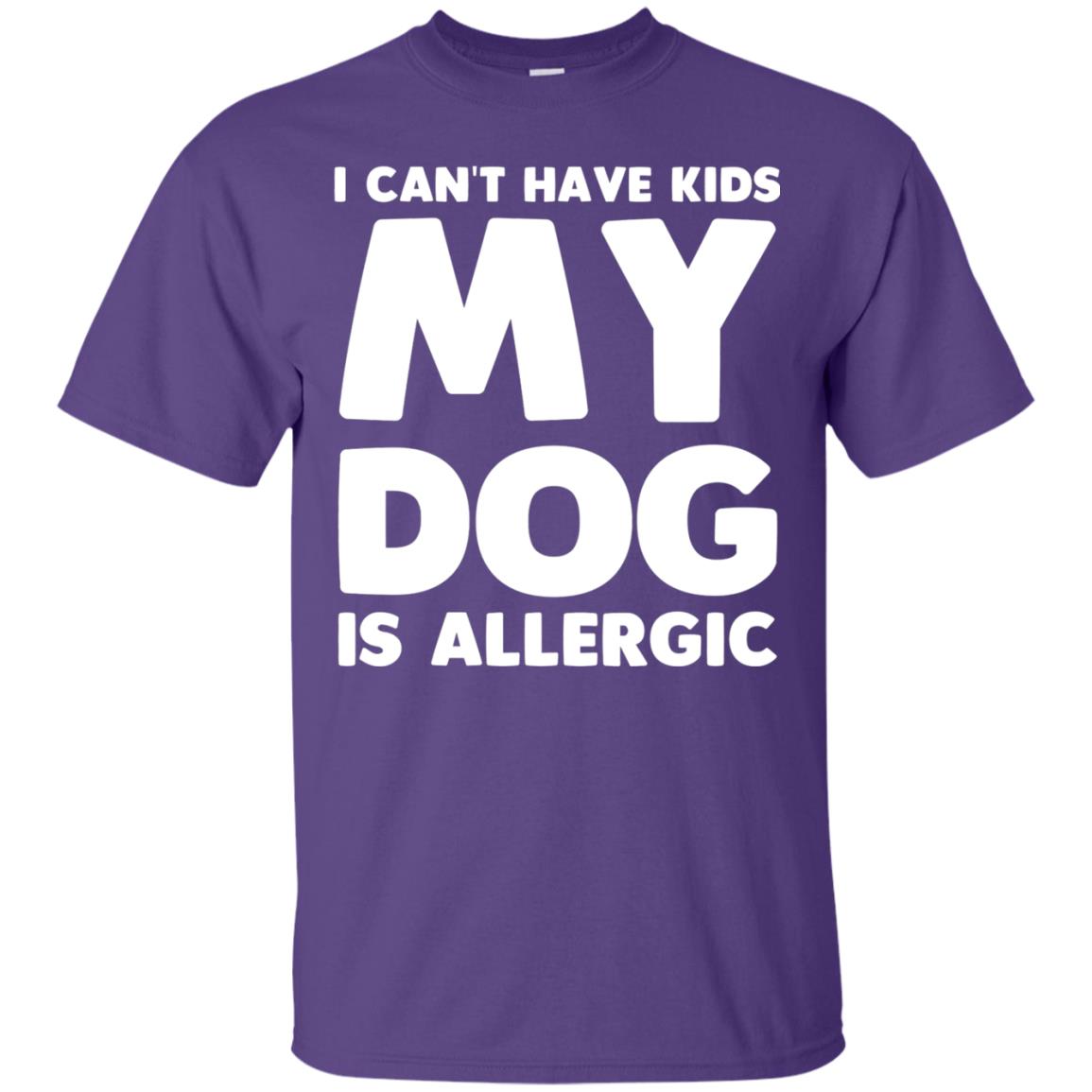 I Cant Have Kids My Dog Is Allergic Dog Lover T-shirt Purple