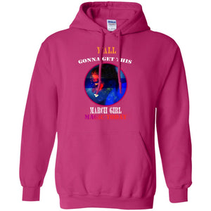 Y All Gonna Get This March Girl Magic Today March Birthday Shirt For GirlsG185 Gildan Pullover Hoodie 8 oz.