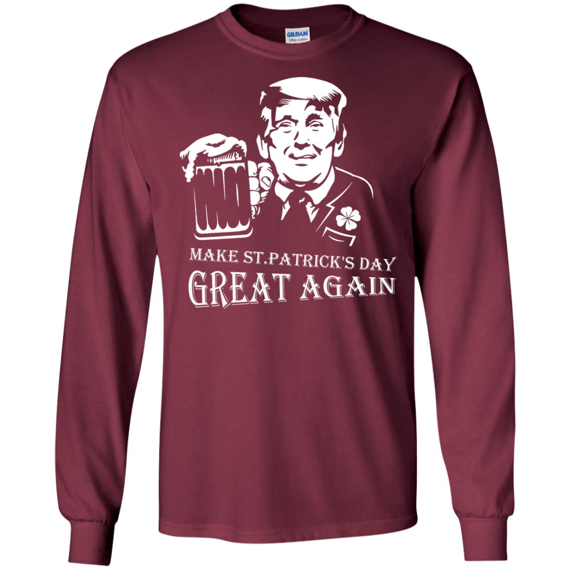 Anti Trump T-shirt Make St.patrick's Day Great Again With American President Maroon