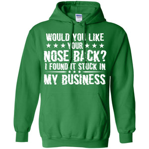 Would You Like Your Nose Back I Found It Stuck In My BusinessG185 Gildan Pullover Hoodie 8 oz.