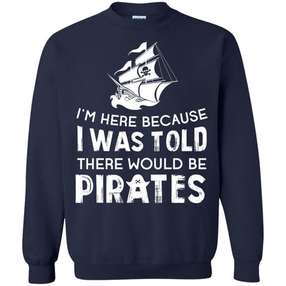 Pirate Captain T-shirt I’m Here Because I Was Told There Would Be Pirates Navy