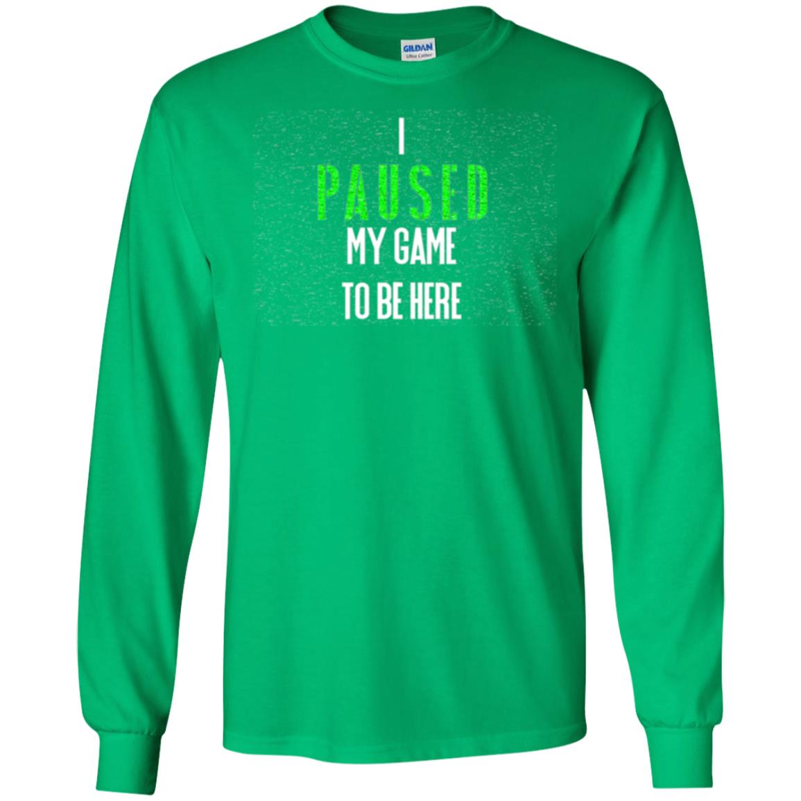 Gamer T-shirt I Paused My Game To Be Here Irish Green