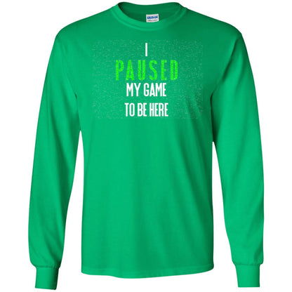 Gamer T-shirt I Paused My Game To Be Here Irish Green