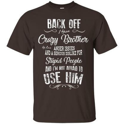 Back Off I Have A Crazy Brother And I'm Not Afraid To Use Him Sibling Quote My Brother Shirt Dark Chocolate