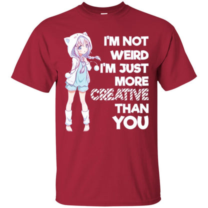 I_m Not Weird I_m Just More Creative Than You Anime  Lover T-shirt