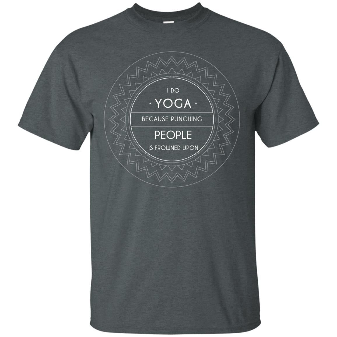 I Do Yoga Because Punching People Is Frowned Upon Yoga Lovers Shirt Dark Heather