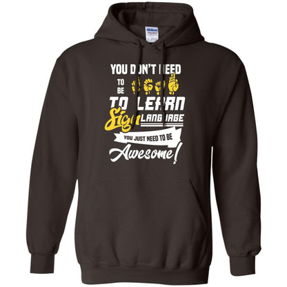 You Don't Need To Be Deaf To Learn Sign Language You Just Need To Be Awesome Deaf Shirt Dark Chocolate