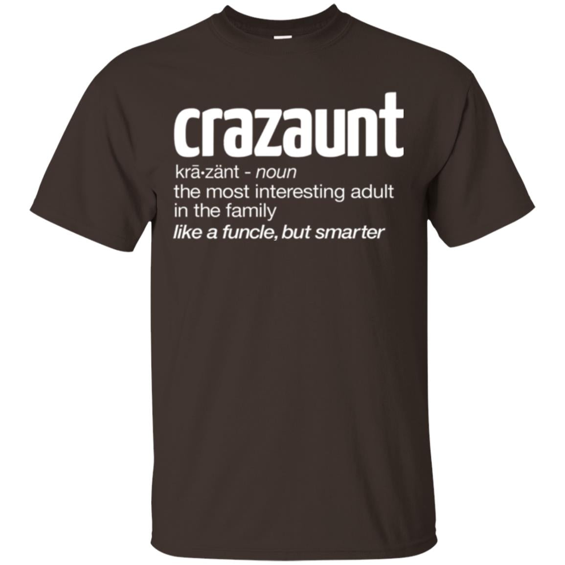 Aunt T-shirt The Most Interesting Adult In The Family Like A Funcle But Smarter Dark Chocolate
