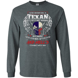 What Doesnt Kill A Texan Better Start Running Because He Is Coming After You And Hell Is Coming With HimG240 Gildan LS Ultra Cotton T-Shirt