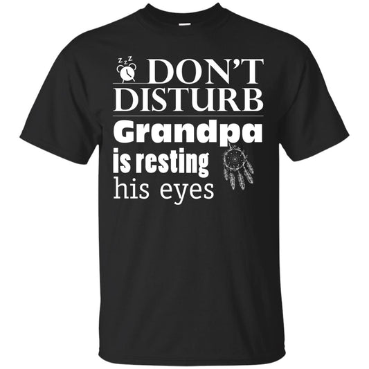 Don't Disturb Grandpa Is Resting His Eyes Funny Granddad Shirt Black