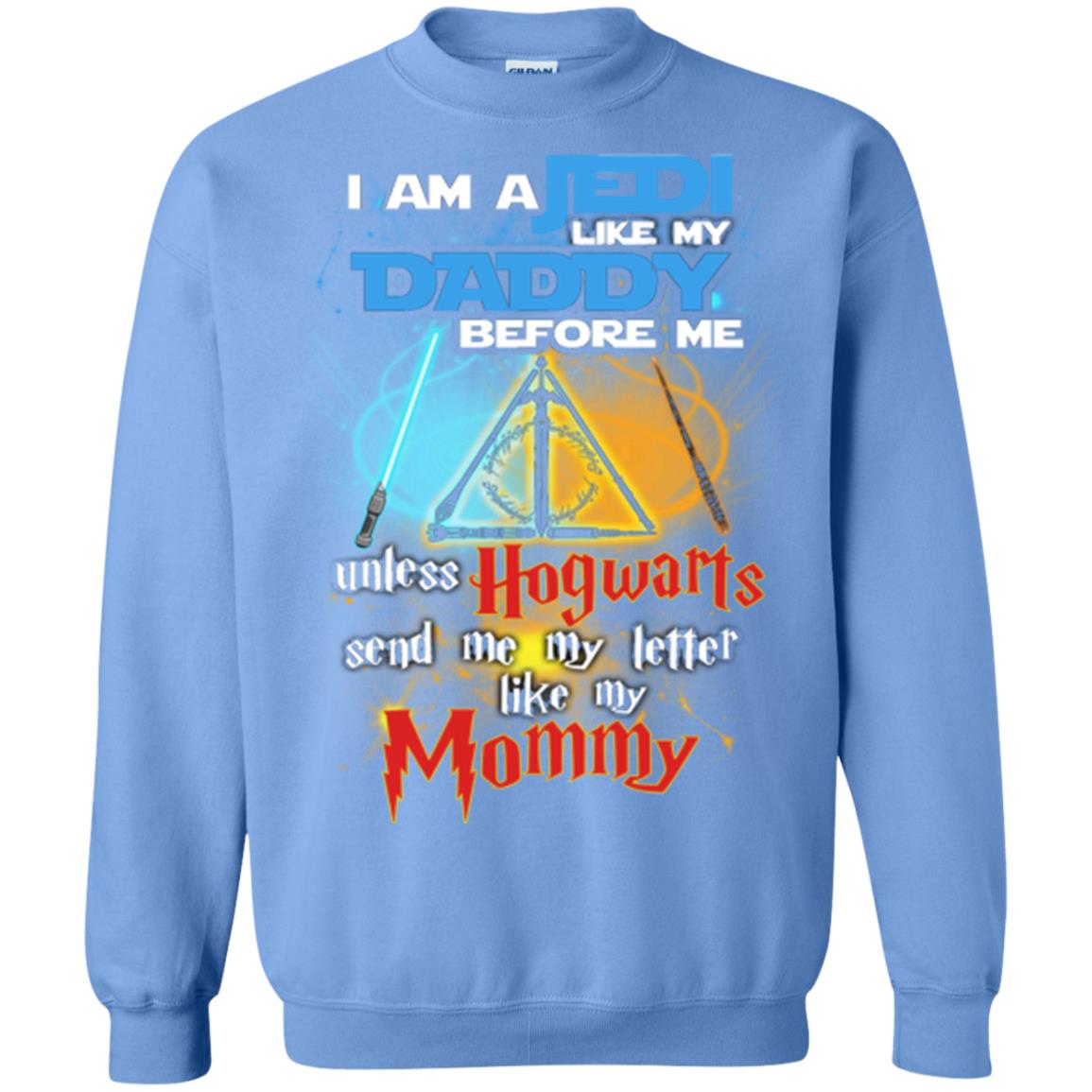 I Am A Jedi Like My Daddy Before Me Unless Hogwarts Send Me My Letter Like My Mommy Funny Hary Potter Fan T-shirtG180 Gildan Crewneck Pullover Sweatshirt 8 oz.