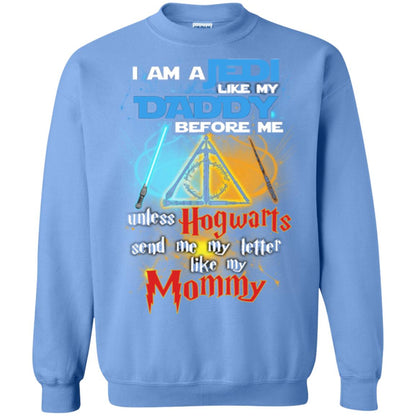 I Am A Jedi Like My Daddy Before Me Unless Hogwarts Send Me My Letter Like My Mommy Funny Hary Potter Fan T-shirtG180 Gildan Crewneck Pullover Sweatshirt 8 oz.