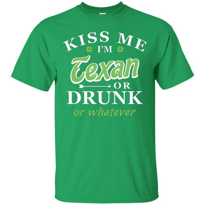 Saint Patrick's Day T-shirt Kiss Me I_m Texan Or Drunk Or Whatever Irish Green