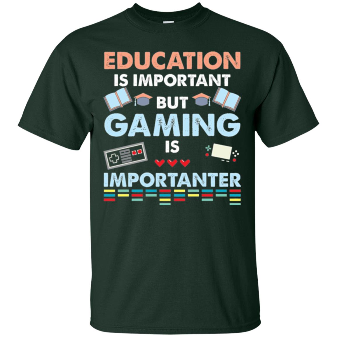 Education Is Important But Gaming Importanter Gamer T-shirt Forest Green