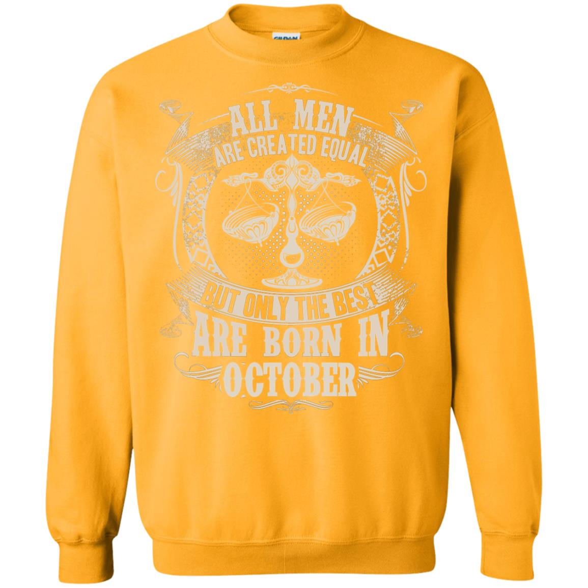 All Men Are Created Equal, But Only The Best Are Born In October T-shirt Gold