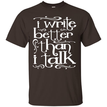 I Write Better Than I Talk Shirts Dark Chocolate