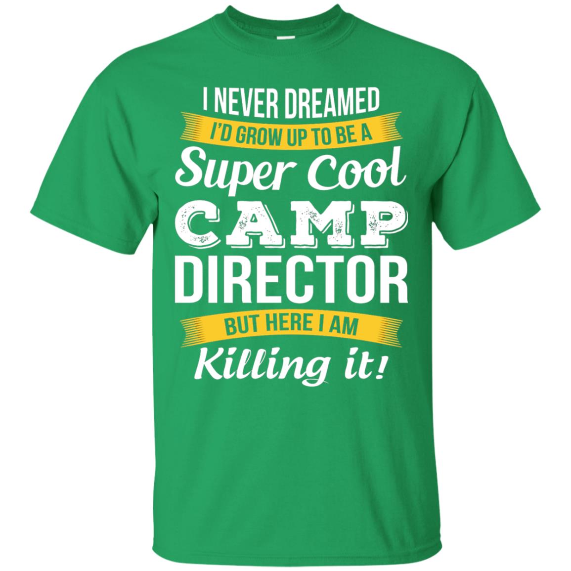 I Would Grow Up To Be Super Cool Camp Director Shirt Irish Green