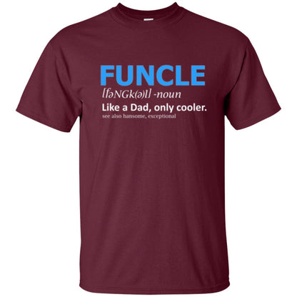 Uncle T-shirt Funcle Like A Dad Only Cooler Maroon