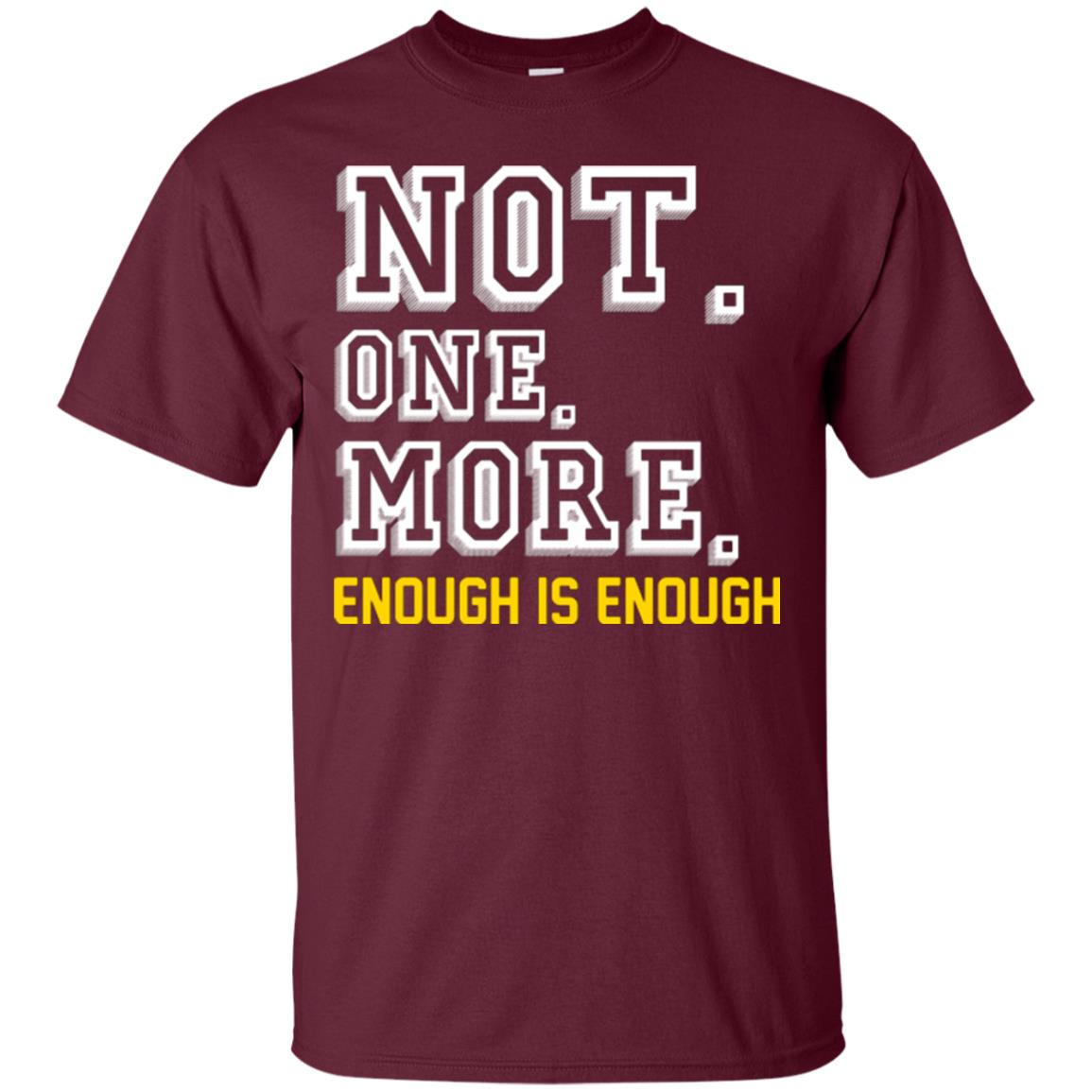 Not One More Enough Is Enough T-shirt Maroon