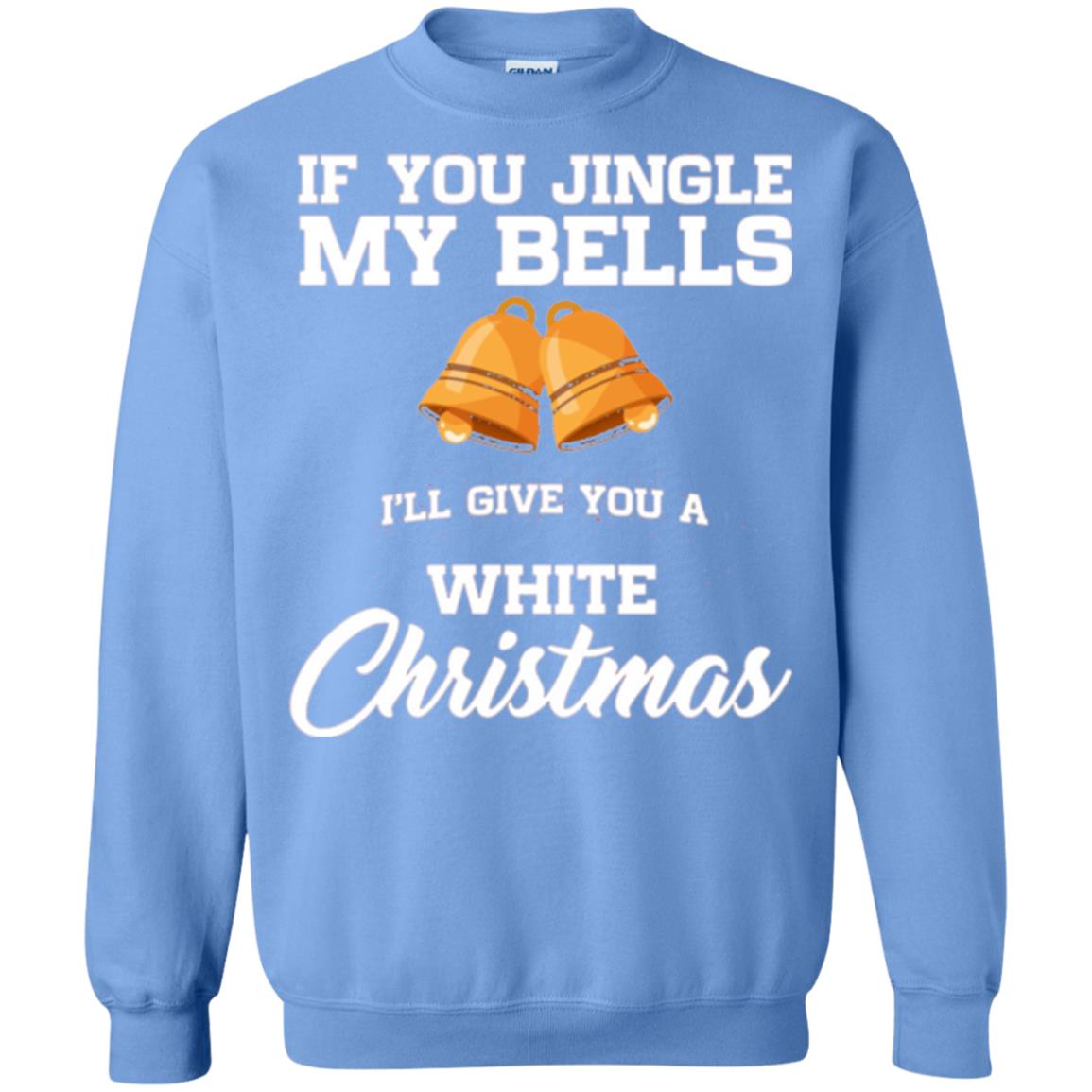 Christmas T-shirt If You Jingle My Bells I_ll Give You A White Christmas Carolina Blue