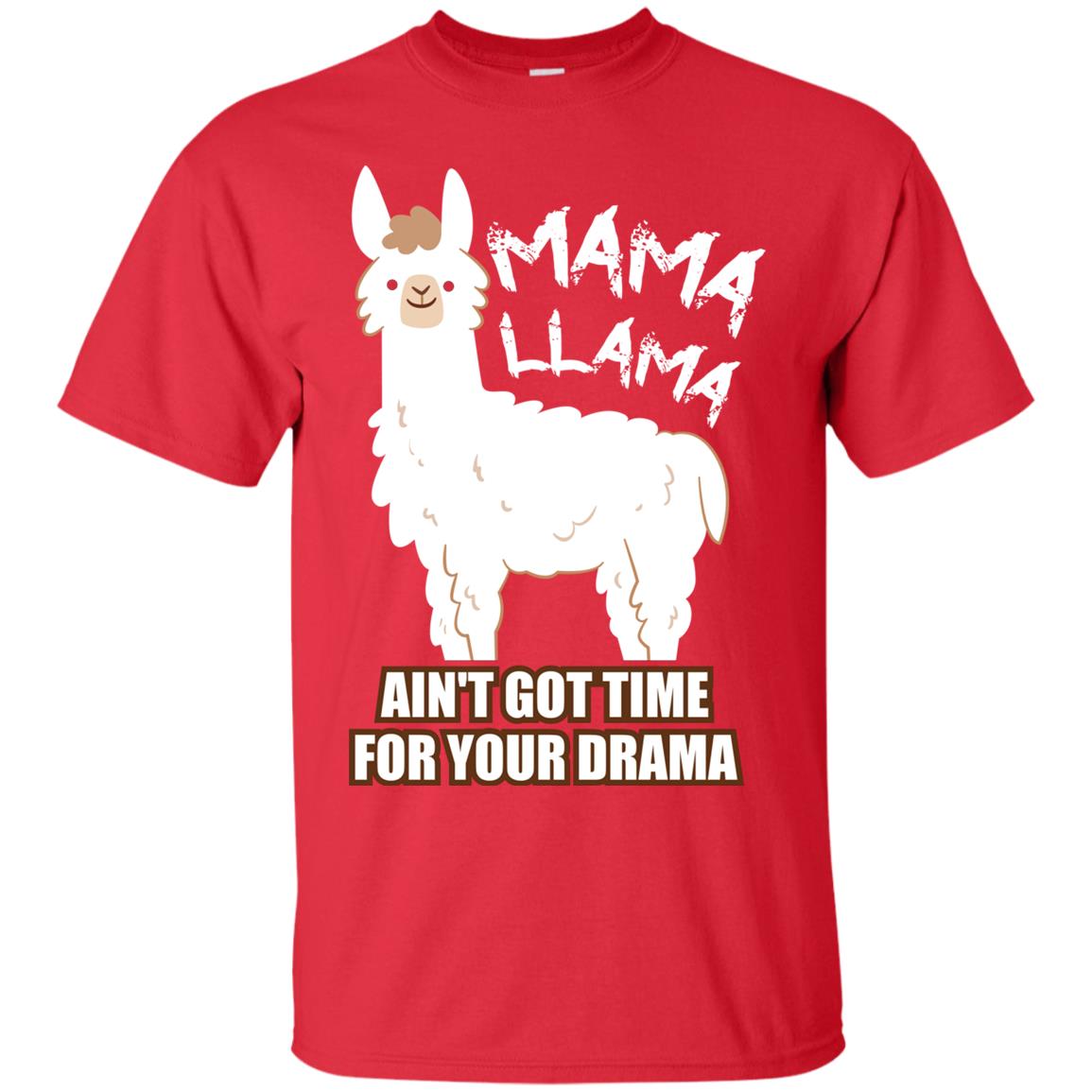 Mama Llama Ain_t Got Time For Your Drama Funny Llama T-shirt For Mama Red