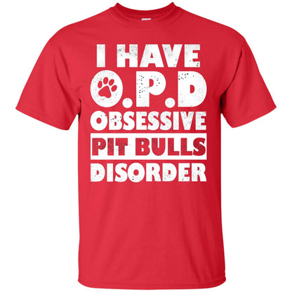 I Have O.p.d Obsessive Pit Bulls Disorder Dog Shirt Red