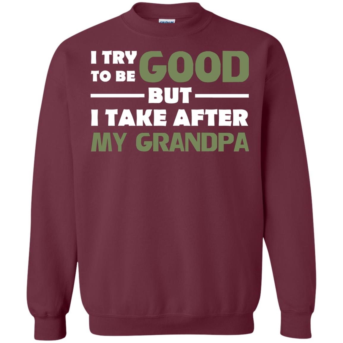 I Try To Be Good But I Take After My Grandpa Grandkid Shirt Maroon