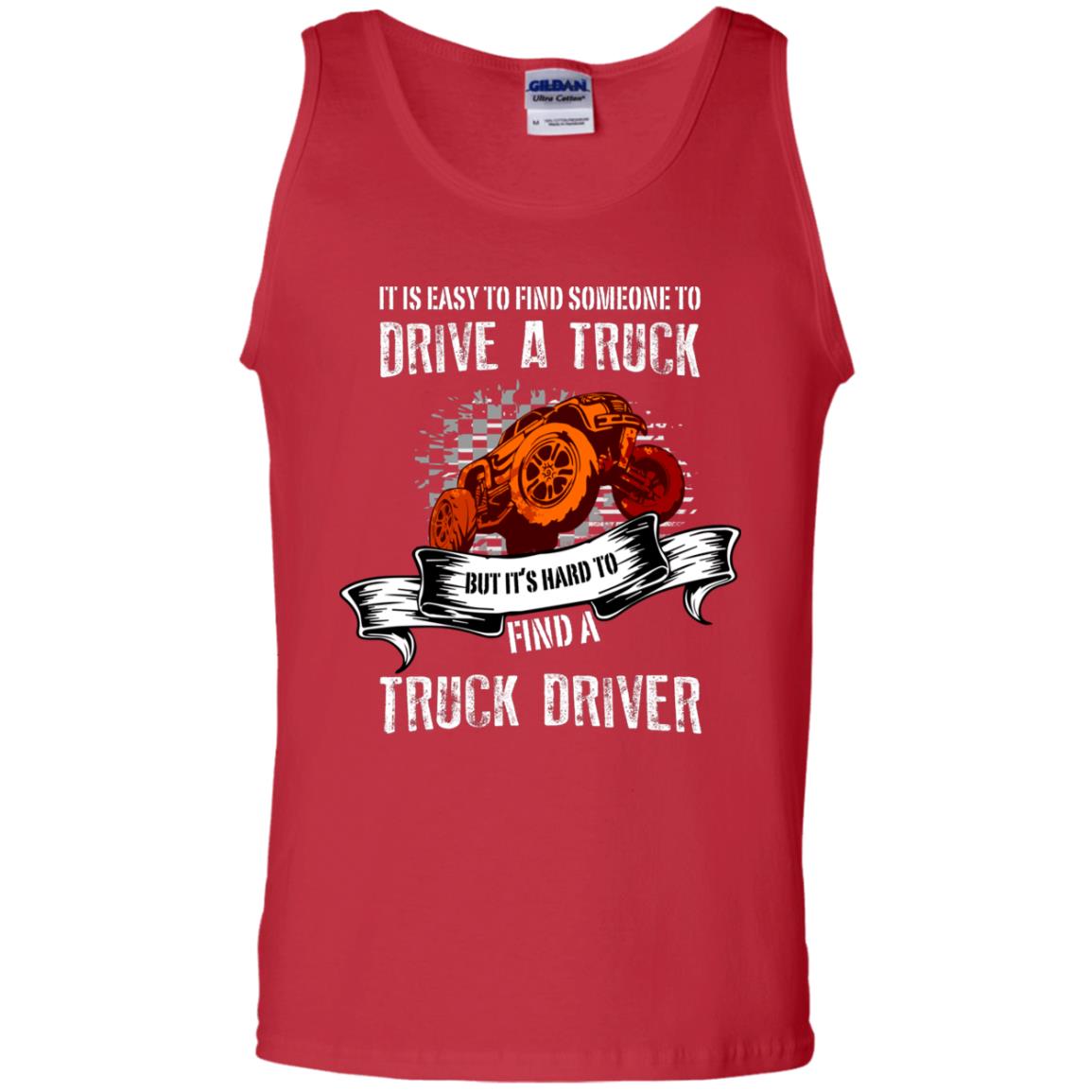 It's Easy To Find Someone To Driver A Truck But It's Hard To Finda Truck Driver Shirt Red