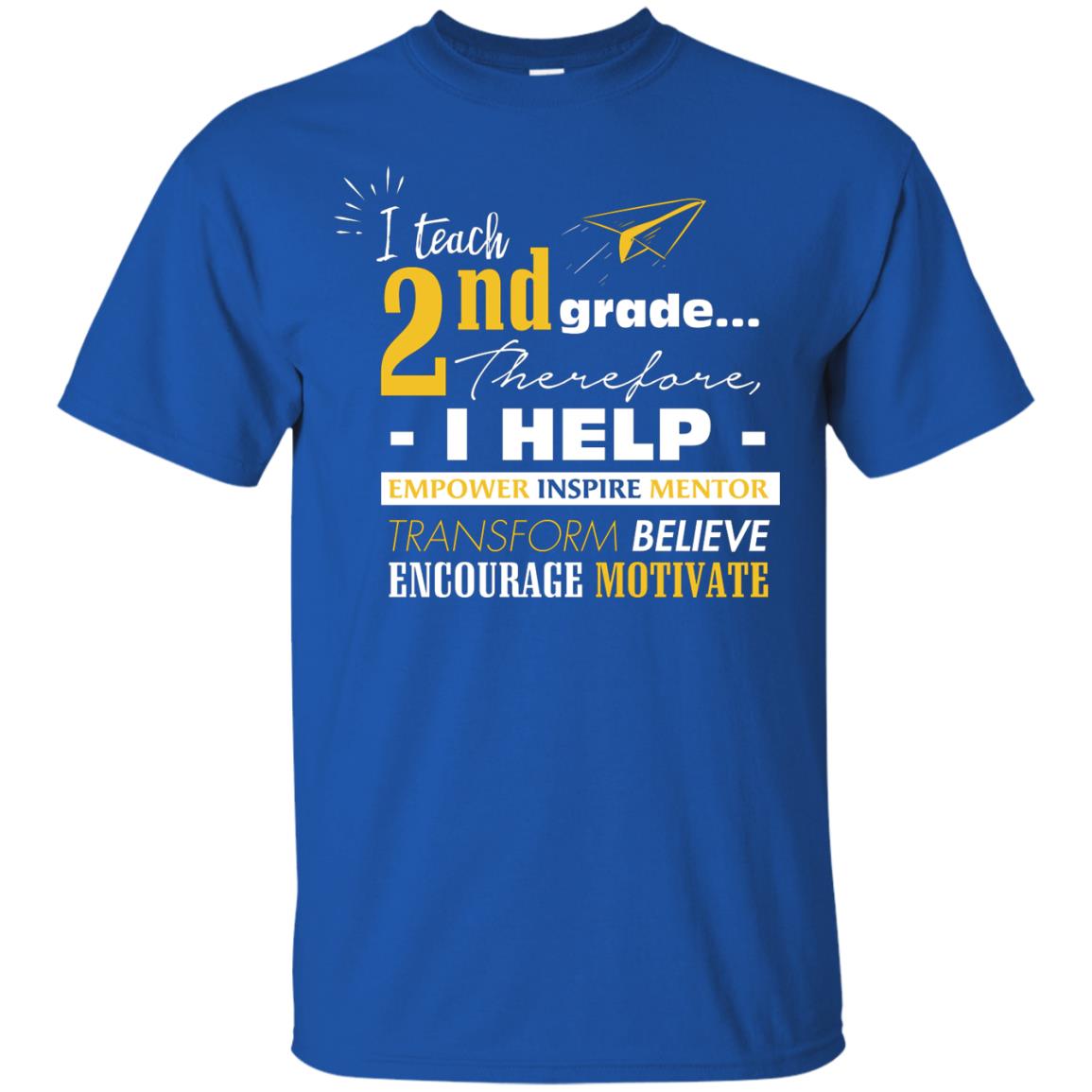 I Teach 2nd Grade Therefore I Help Empower Inspire Mentor Transform Believe Encourage Motivate Shirt Royal