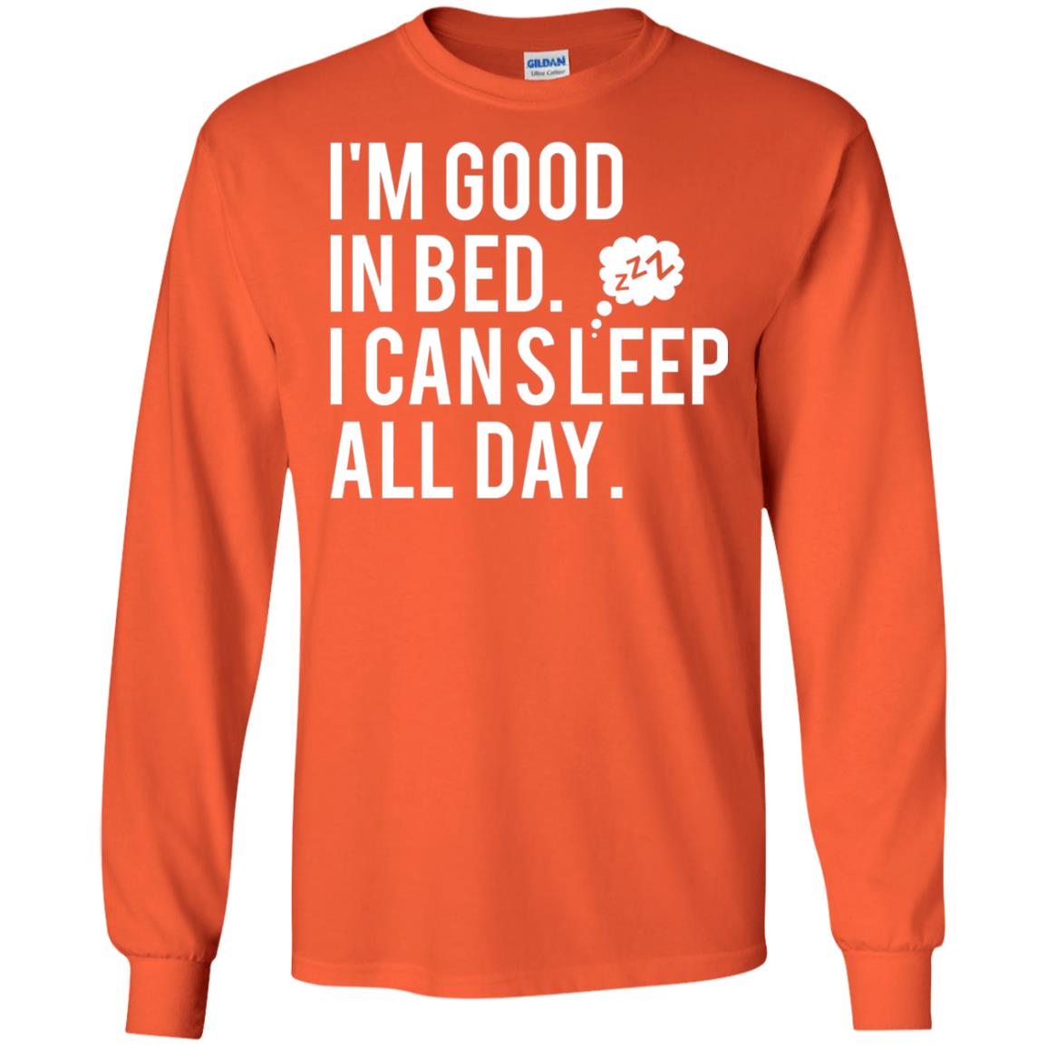 I_m Good In Bed I Can Sleep All Day T-shirt Orange
