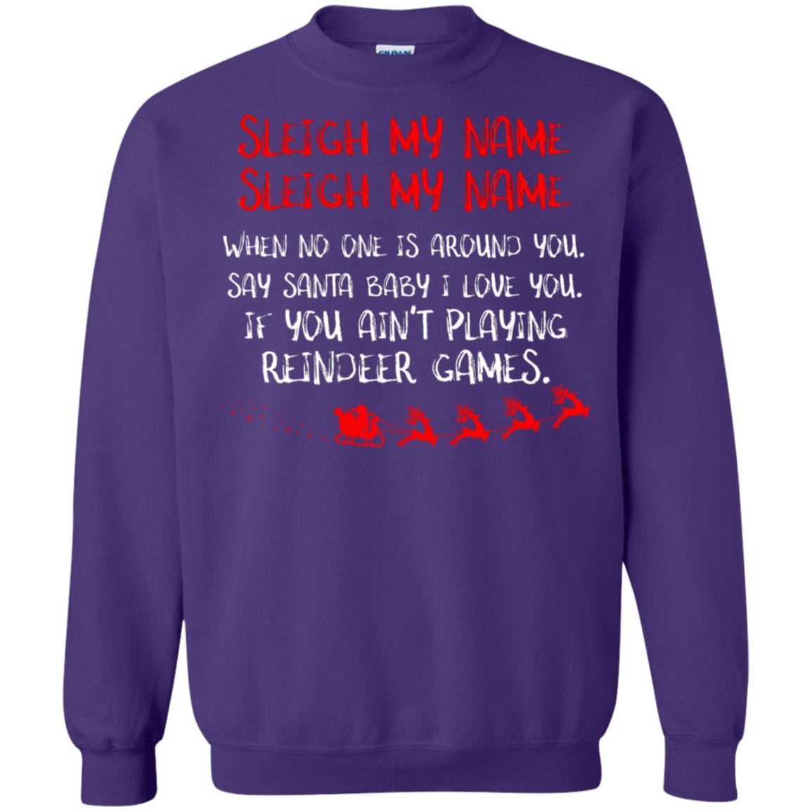 Sleigh My Nam When No One Around You Saying Baby I Love You If You Ain't Playing Reindeer Games Shirt Purple